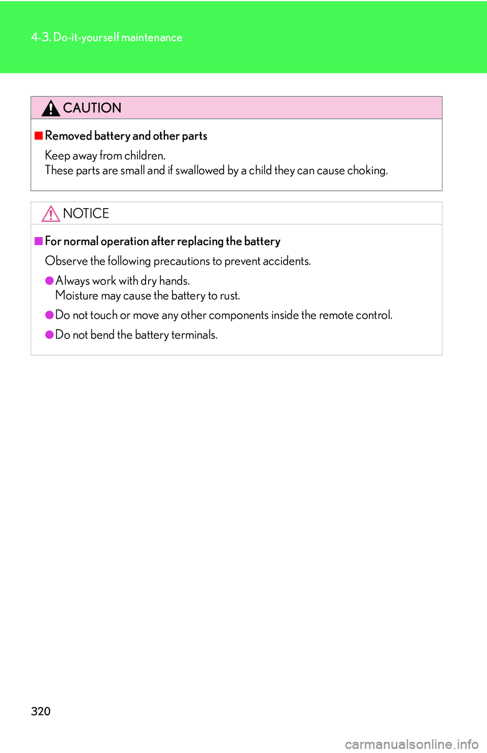 Lexus GX470 2007  Air Conditioning / LEXUS 2007 GX470 OWNERS MANUAL (OM60C64U) 320
4-3. Do-it-yourself maintenance
CAUTION
■Removed battery and other parts
Keep away from children. 
These parts are small and if swallowed by a child they can cause choking.
NOTICE
■For normal 