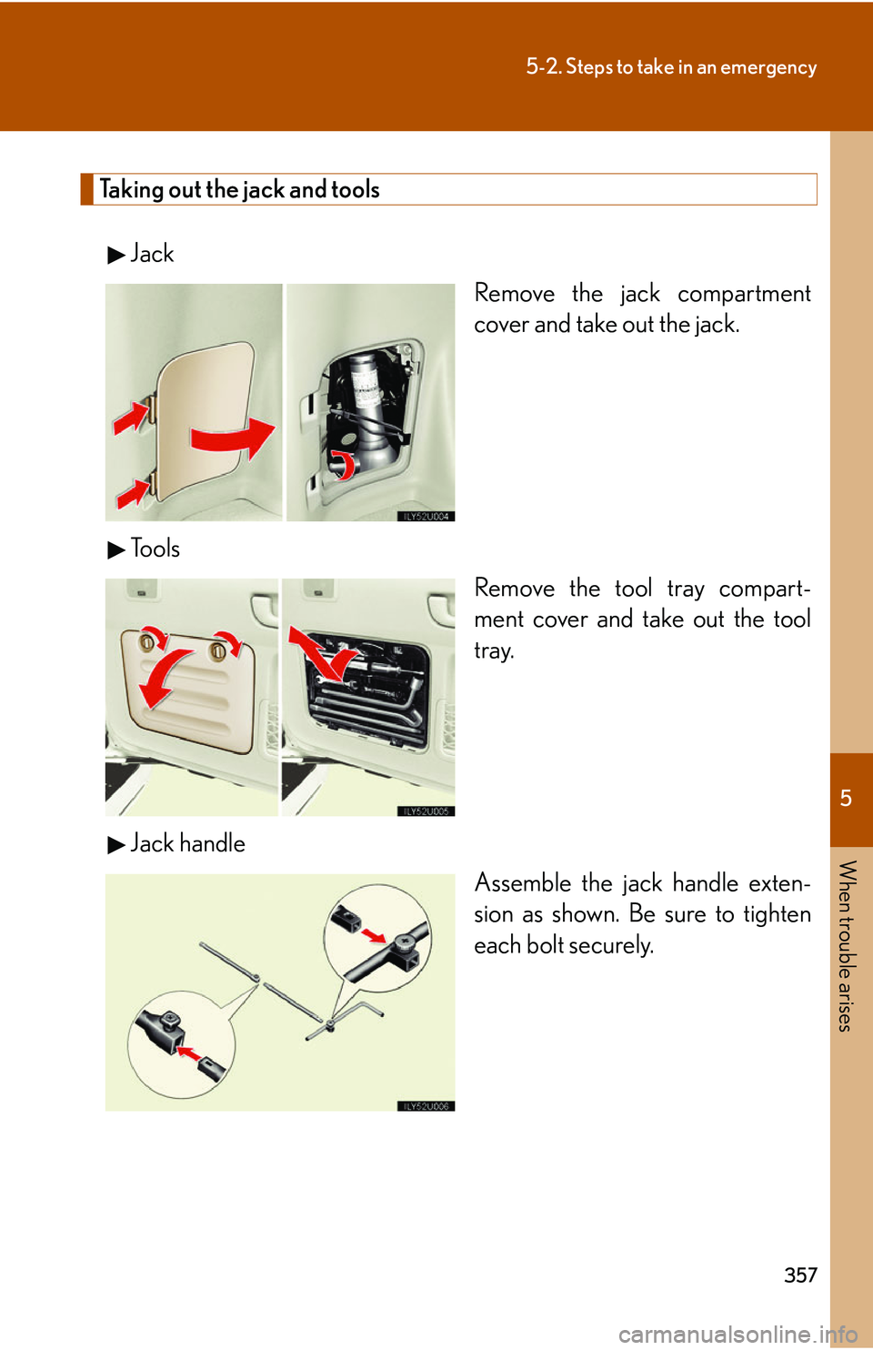 Lexus GX470 2007  Air Conditioning / LEXUS 2007 GX470 OWNERS MANUAL (OM60C64U) 5
When trouble arises
357
5-2. Steps to take in an emergency
Taking out the jack and toolsJack Remove the jack compartment
cover and take out the jack.
To o l s Remove the tool tray compart-
ment cove