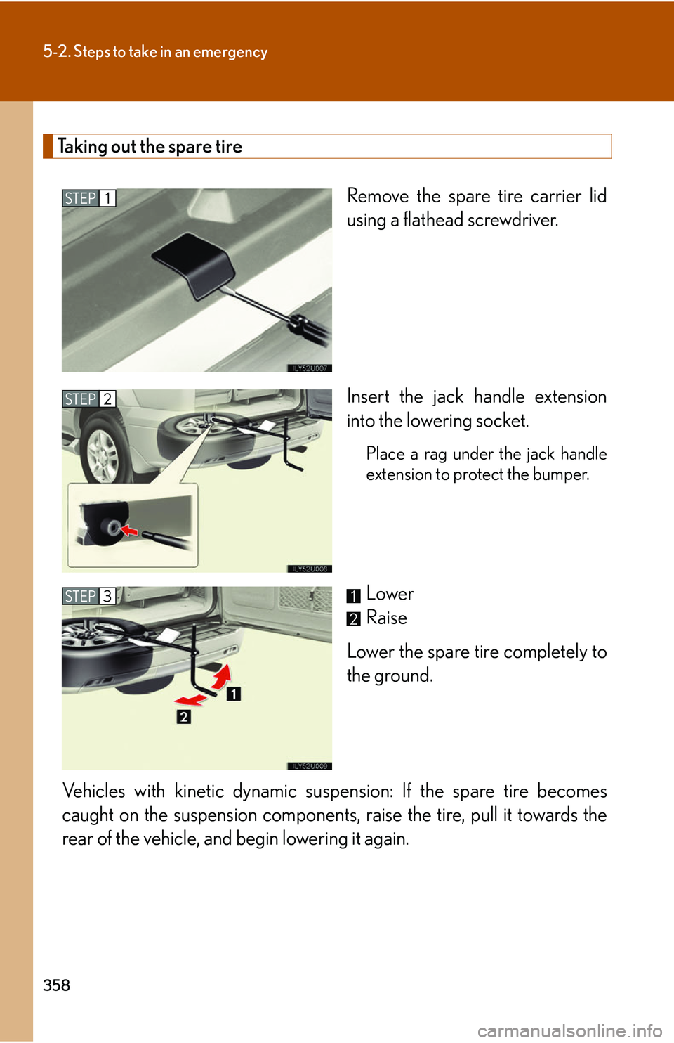 Lexus GX470 2007  Air Conditioning / LEXUS 2007 GX470 OWNERS MANUAL (OM60C64U) 358
5-2. Steps to take in an emergency
Taking out the spare tireRemove the spare tire carrier lid
using a flathead screwdriver.
Insert the jack handle extension
into the lowering socket.
Place a rag u
