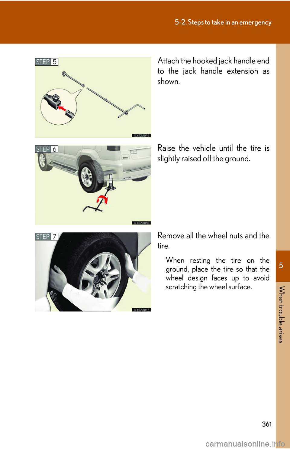 Lexus GX470 2007  Air Conditioning / LEXUS 2007 GX470 OWNERS MANUAL (OM60C64U) 5
When trouble arises
361
5-2. Steps to take in an emergency
Attach the hooked jack handle end
to the jack handle extension as
shown.
Raise the vehicle until the tire is
slightly raised off the ground