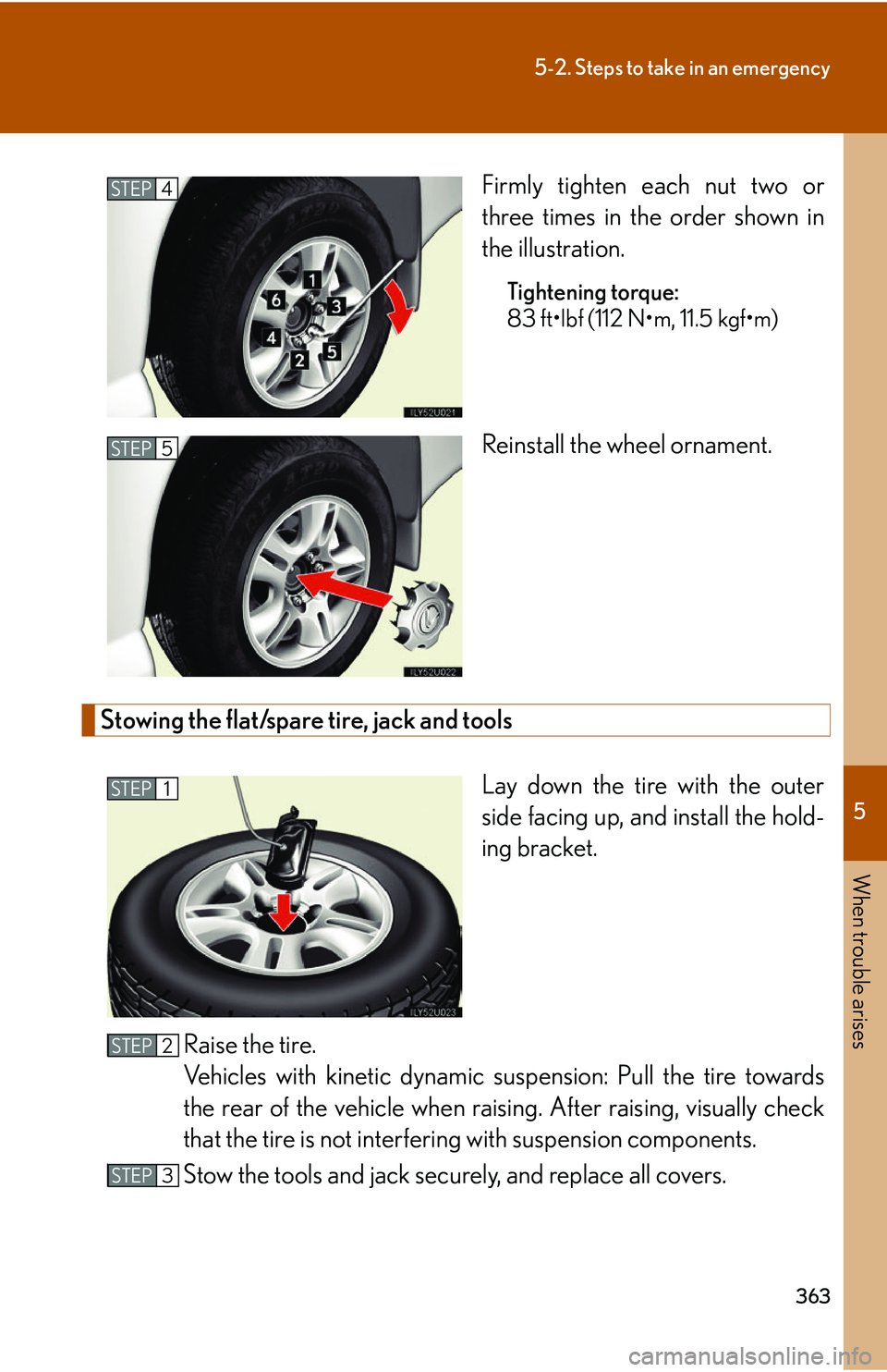 Lexus GX470 2007  Air Conditioning / LEXUS 2007 GX470 OWNERS MANUAL (OM60C64U) 5
When trouble arises
363
5-2. Steps to take in an emergency
Firmly tighten each nut two or
three times in the order shown in
the illustration.
Tightening torque:
83 ft•lbf (112 N•m, 11.5 kgf•m)
