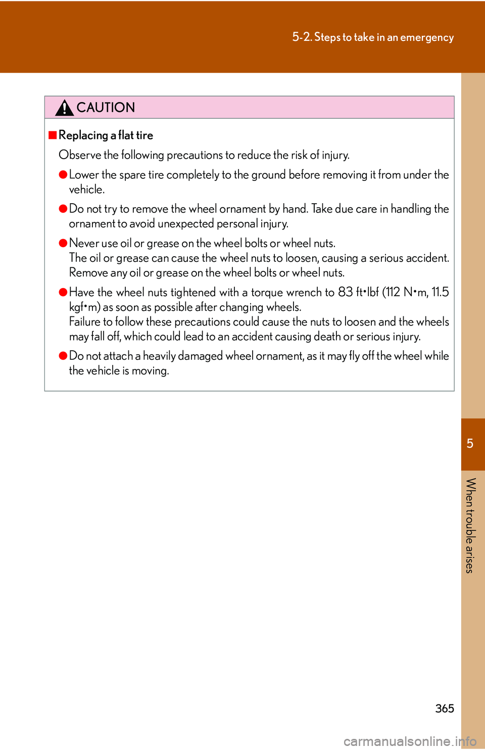 Lexus GX470 2007  Air Conditioning / LEXUS 2007 GX470 OWNERS MANUAL (OM60C64U) 5
When trouble arises
365
5-2. Steps to take in an emergency
CAUTION
■Replacing a flat tire
Observe the following precautions to reduce the risk of injury.
●Lower the spare tire completely to the 