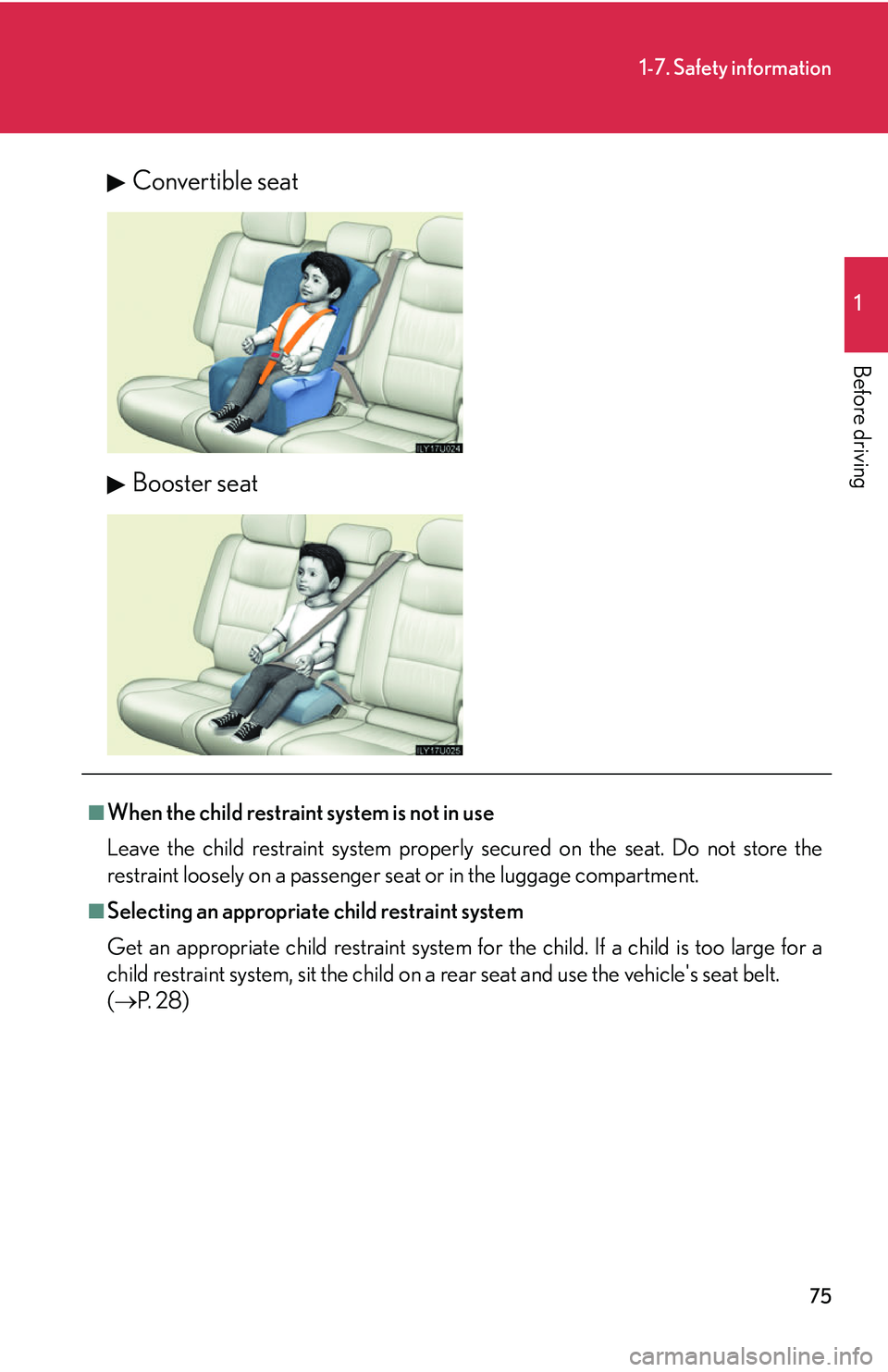 Lexus GX470 2007  Air Conditioning / LEXUS 2007 GX470 OWNERS MANUAL (OM60C64U) 75
1-7. Safety information
1
Before driving
Convertible seat
Booster seat
■When the child restraint system is not in use
Leave the child restraint system properly secured on the seat. Do not store t