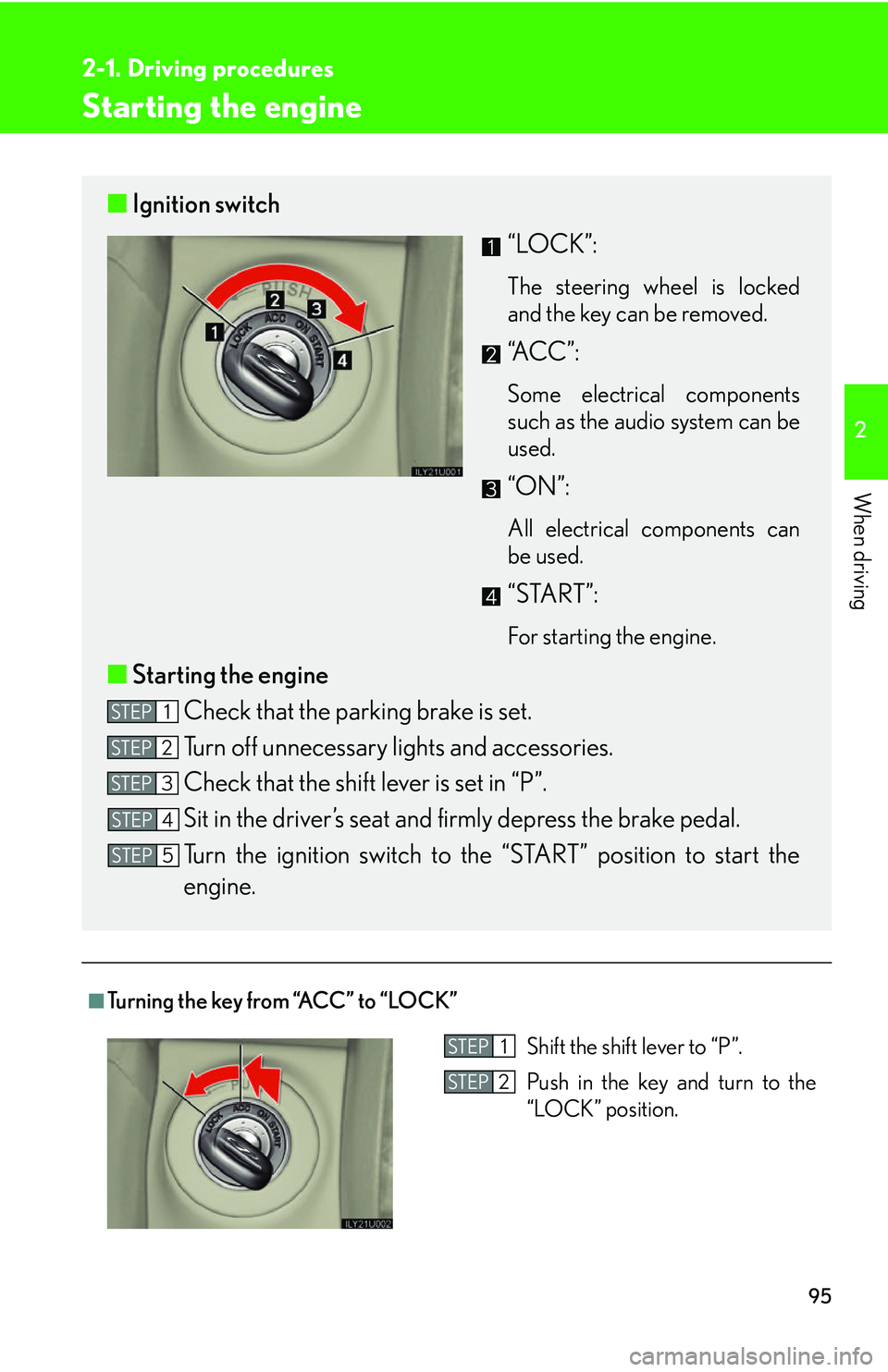 Lexus GX470 2007  Instrument cluster / LEXUS 2007 GX470 OWNERS MANUAL (OM60C64U) 95
2-1. Driving procedures
2
When driving
Starting the engine
■Turning the key from “ACC” to “LOCK”
■Ignition switch
“LOCK”:
The steering wheel is locked
and the key can be removed. 
