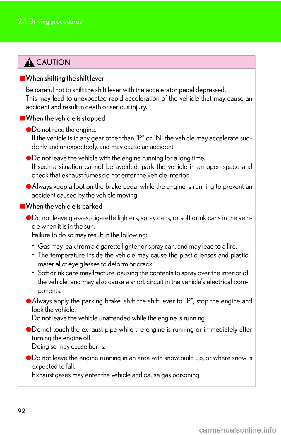 Lexus GX470 2007  Theft deterrent system / LEXUS 2007 GX470 OWNERS MANUAL (OM60C64U) 92
2-1. Driving procedures
CAUTION
■When shifting the shift lever
Be careful not to shift the shift lever with the accelerator pedal depressed.
This may lead to unexpected rapid acceleration of the 