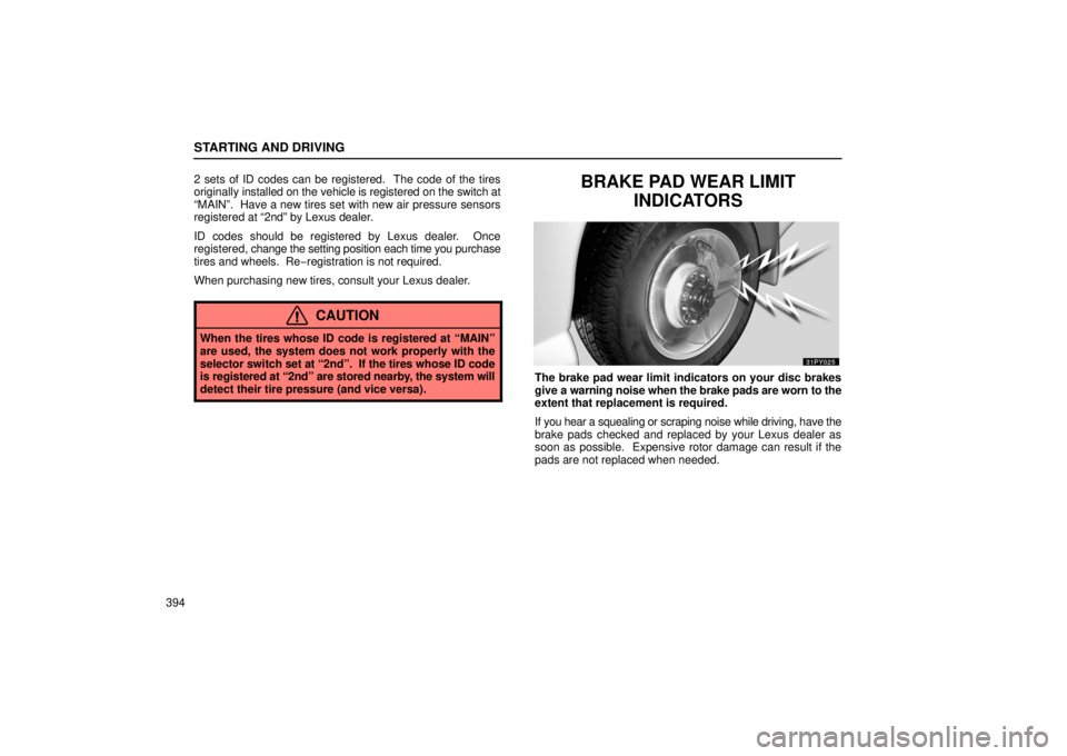 Lexus GX470 2006  Basic Functions In Frequent Use / LEXUS 2006 GX470 OWNERS MANUAL (OM60B99U) STARTING AND DRIVING
3942 sets of ID codes can be registered.  The code of the tires
originally 
installed on the vehicle is registered on the switch at
“MAIN”.  Have a new tires set with new air 