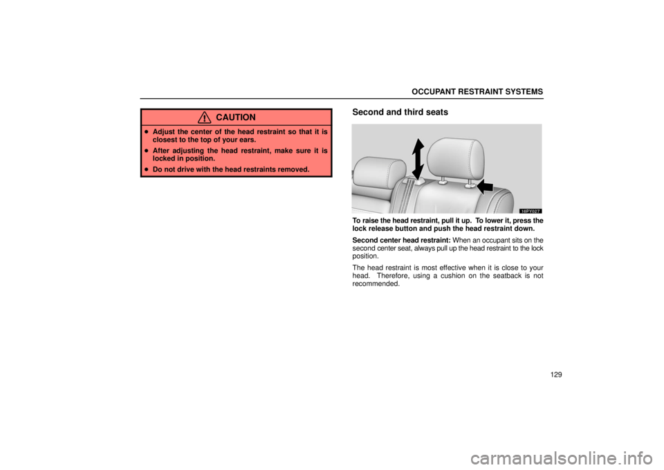 Lexus GX470 2006  Gauges, Meters and Service Reminder Indicators / LEXUS 2006 GX470 OWNERS MANUAL (OM60B99U) OCCUPANT RESTRAINT SYSTEMS
129
CAUTION
Adjust the center of the head restraint so that it is
closest to the top of your ears.
 After adjusting the head restraint, make sure it is
locked in position.