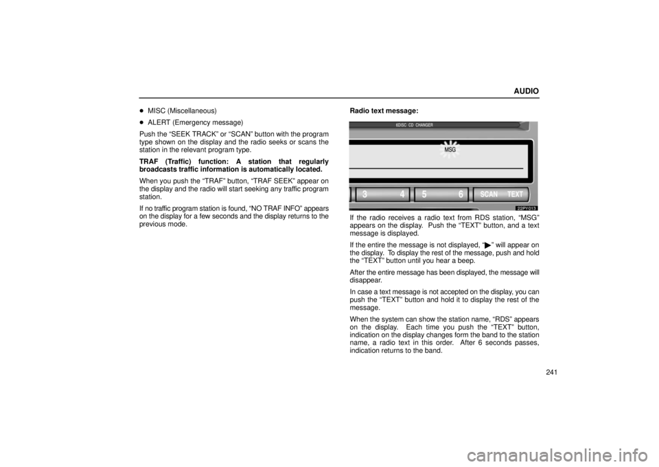 Lexus GX470 2006 Gauges, Meters and Service Reminder Indicators / LEXUS 2006 GX470 OWNERS MANUAL (OM60B99U) AUDIO
241
MISC (Miscellaneous)
ALERT (Emergency message)
Push the “SEEK TRACK” or “SCAN” button with the program
type shown on the display and the radio seeks or scans the
station in the r Lexus GX470 2006 Gauges, Meters and Service Reminder Indicators / LEXUS 2006 GX470 OWNERS MANUAL (OM60B99U) AUDIO
241
MISC (Miscellaneous)
ALERT (Emergency message)
Push the “SEEK TRACK” or “SCAN” button with the program
type shown on the display and the radio seeks or scans the
station in the r