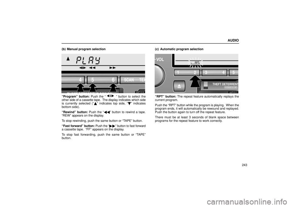 Lexus GX470 2006  Electrical Components / LEXUS 2006 GX470 OWNERS MANUAL (OM60B99U) AUDIO
243
(b) Manual program selection
“Program” button: Push the “\b” button to select the
other  side of a cassette tape.   The display indicates which side
is currently selected (“ 	” 