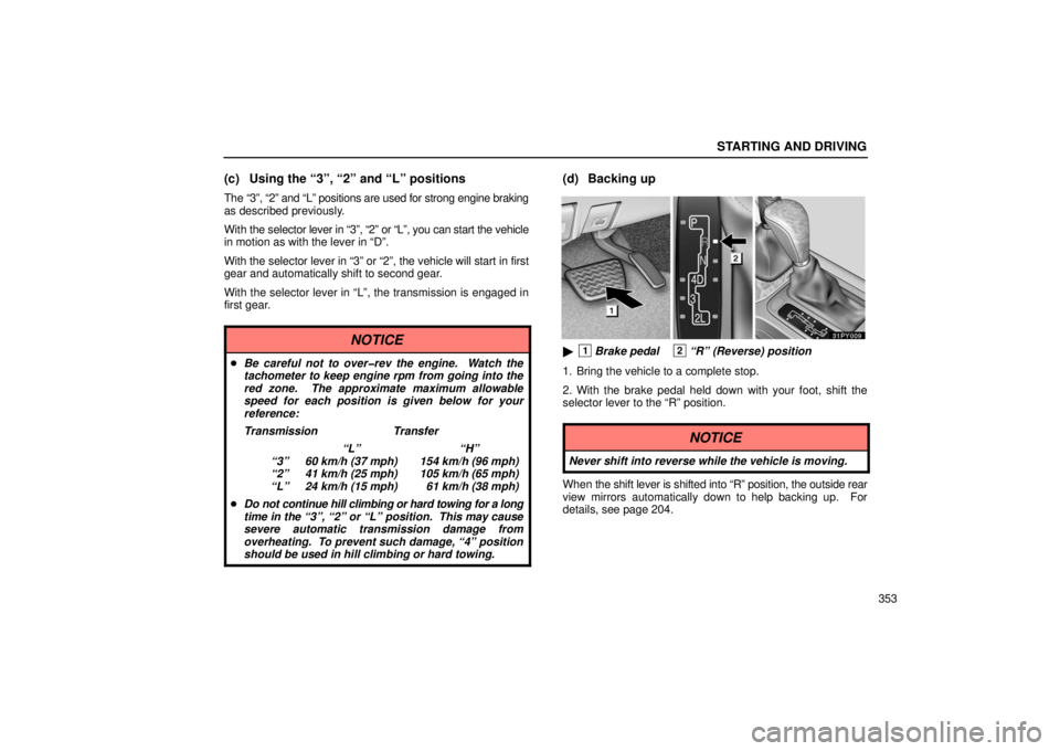 Lexus GX470 2006 Pictorial Index / LEXUS 2006 GX470 OWNERS MANUAL (OM60B99U) STARTING AND DRIVING
353
(c) Using the “3”, “2” and “L” positions
The “3”, “2” and “L” positions are used for strong engine\
braking
as described previously.
With the selector Lexus GX470 2006 Pictorial Index / LEXUS 2006 GX470 OWNERS MANUAL (OM60B99U) STARTING AND DRIVING
353
(c) Using the “3”, “2” and “L” positions
The “3”, “2” and “L” positions are used for strong engine\
braking
as described previously.
With the selector