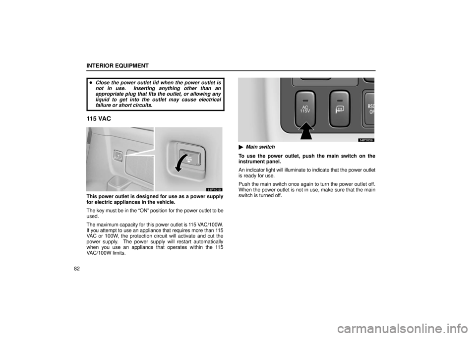 Lexus GX470 2006 Repair Manual Information / LEXUS 2006 GX470 OWNERS MANUAL (OM60B99U) INTERIOR EQUIPMENT
82
Close the power outlet lid when the power outlet is
not in use. Inserting anything other than an
appropriate plug that fits the outlet, or allowing any
liquid to get into the o Lexus GX470 2006 Repair Manual Information / LEXUS 2006 GX470 OWNERS MANUAL (OM60B99U) INTERIOR EQUIPMENT
82
Close the power outlet lid when the power outlet is
not in use. Inserting anything other than an
appropriate plug that fits the outlet, or allowing any
liquid to get into the o