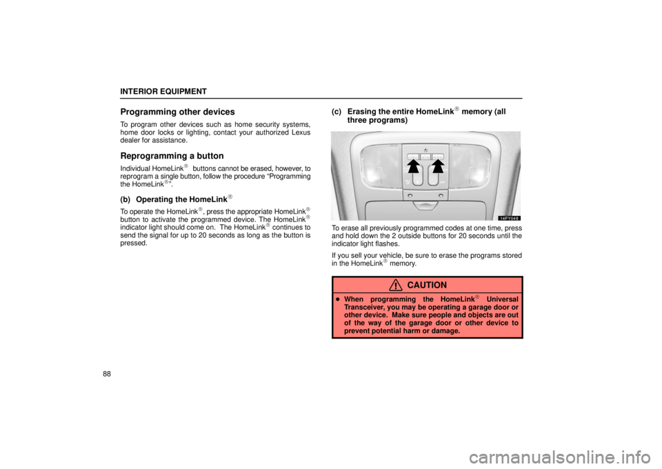 Lexus GX470 2006 Repair Manual Information / LEXUS 2006 GX470 OWNERS MANUAL (OM60B99U) INTERIOR EQUIPMENT
88
Programming other devices
To program other devices such as home security systems,
home door locks or lighting, contact your authorized Lexus
dealer for assistance.
Reprogramming Lexus GX470 2006 Repair Manual Information / LEXUS 2006 GX470 OWNERS MANUAL (OM60B99U) INTERIOR EQUIPMENT
88
Programming other devices
To program other devices such as home security systems,
home door locks or lighting, contact your authorized Lexus
dealer for assistance.
Reprogramming