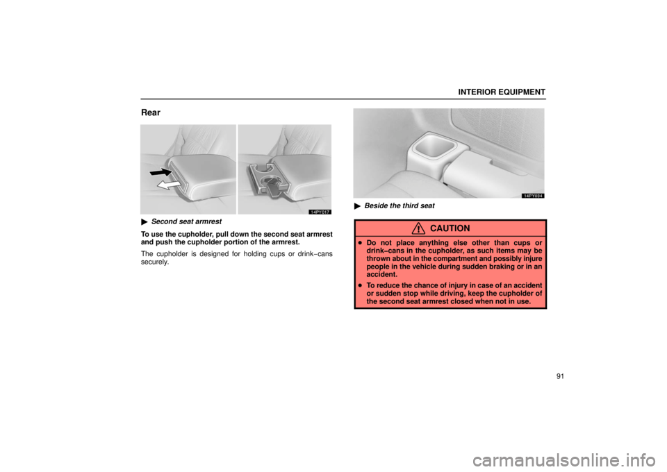 Lexus GX470 2006  Repair Manual Information / LEXUS 2006 GX470 OWNERS MANUAL (OM60B99U) INTERIOR EQUIPMENT
91
Rear
Second seat armrest
To use the cupholder, pull down the second seat armrest
and push the cupholder portion of the armrest.
The cupholder is designed for holding cups or dri