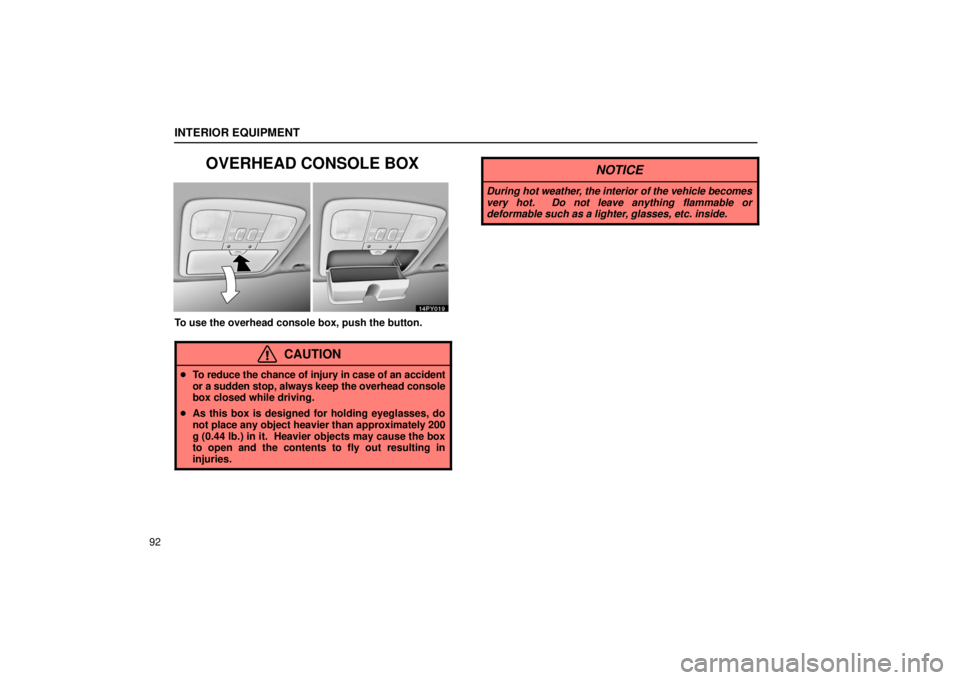 Lexus GX470 2006  Repair Manual Information / LEXUS 2006 GX470 OWNERS MANUAL (OM60B99U) INTERIOR EQUIPMENT
92
OVERHEAD CONSOLE BOX
To use the overhead console box, push the button.
CAUTION
To reduce the chance of injury in case of an accident
or a sudden stop, always keep the overhead c