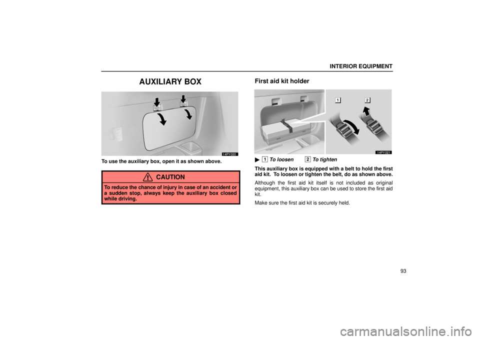 Lexus GX470 2006  Repair Manual Information / LEXUS 2006 GX470 OWNERS MANUAL (OM60B99U) INTERIOR EQUIPMENT
93
AUXILIARY BOX
To use the auxiliary box, open it as shown above.
CAUTION
To reduce the chance of injury in case of an accident or
a sudden stop, always keep the auxiliary box clos