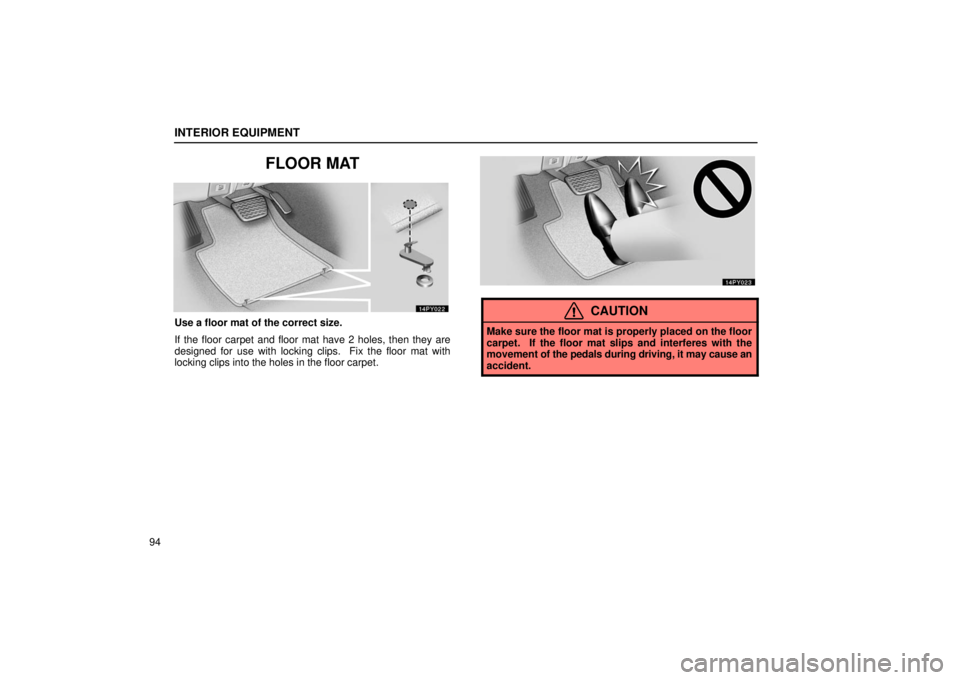 Lexus GX470 2006  Repair Manual Information / LEXUS 2006 GX470 OWNERS MANUAL (OM60B99U) INTERIOR EQUIPMENT
94
FLOOR MAT
Use a floor mat of the correct size.
If the floor carpet and floor mat have 2 holes, then they are
designed for use with locking clips.  Fix the floor mat with
locking 