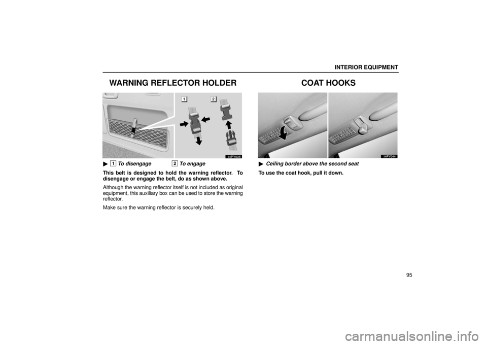 Lexus GX470 2006  Repair Manual Information / LEXUS 2006 GX470 OWNERS MANUAL (OM60B99U) INTERIOR EQUIPMENT
95
WARNING REFLECTOR HOLDER
1To disengage2To engage
This belt is designed to hold the warning reflector.  To
disengage or engage the belt, do as shown above.
Although the  warning 