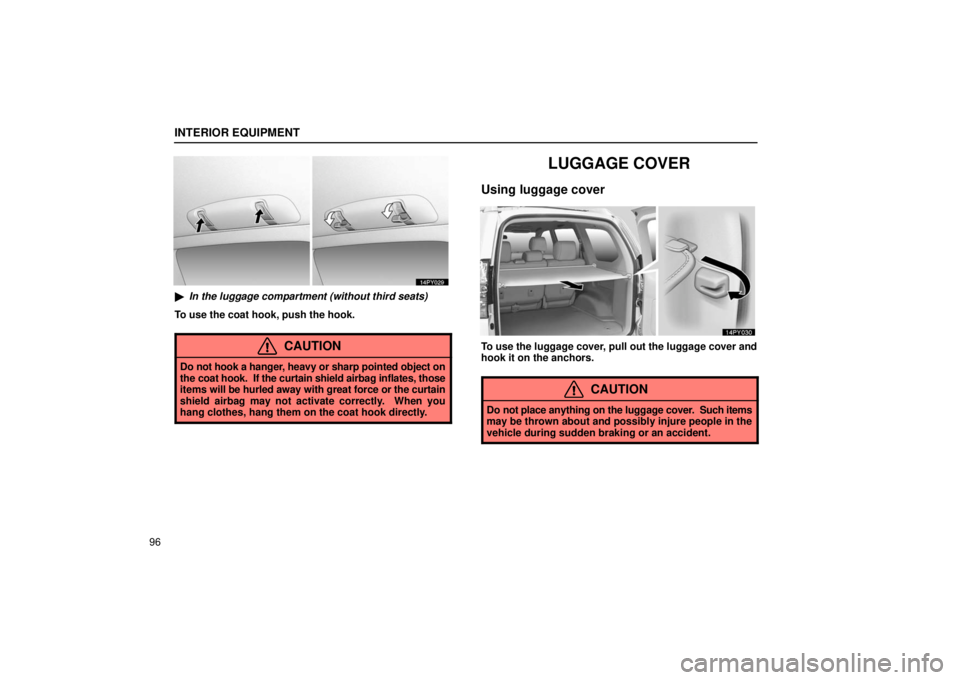 Lexus GX470 2006  Repair Manual Information / LEXUS 2006 GX470 OWNERS MANUAL (OM60B99U) INTERIOR EQUIPMENT
96
In the luggage compartment (without third seats)
To use the coat hook, push the hook.
CAUTION
Do not hook a  hanger, heavy or sharp pointed object on
the coat hook.  If the curt