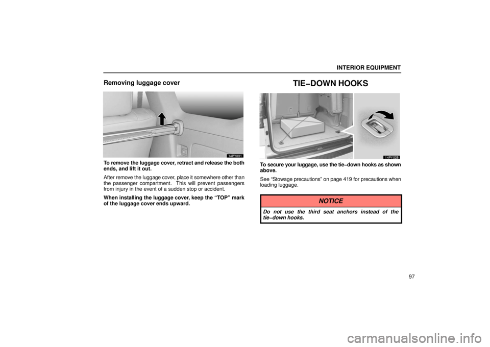 Lexus GX470 2006  Repair Manual Information / LEXUS 2006 GX470 OWNERS MANUAL (OM60B99U) INTERIOR EQUIPMENT
97
Removing luggage cover
To remove the luggage cover, retract and release the both
ends, and lift it out.
After remove the luggage cover, place it somewhere other than
the passenge