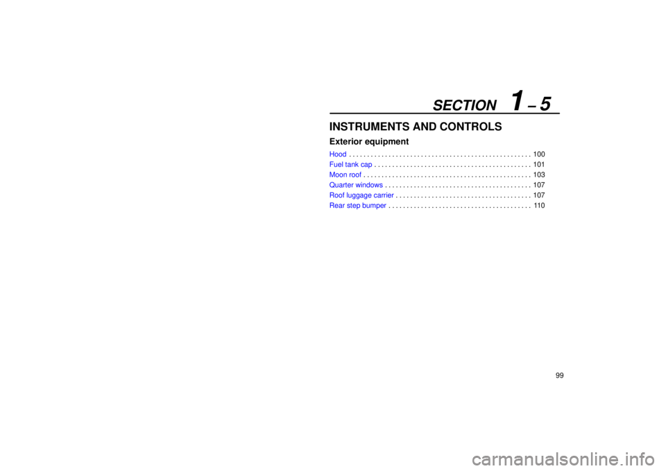 Lexus GX470 2006  Repair Manual Information / LEXUS 2006 GX470 OWNERS MANUAL (OM60B99U) SECTION   1 – 5
99
INSTRUMENTS AND CONTROLS
Exterior equipment
Hood100
. . . . . . . . . . . . . . . . . . . . . . . . . . . . . . . . . . . . .\
 . . . . . . . . . . . . . . 
Fuel tank cap 101
. . 