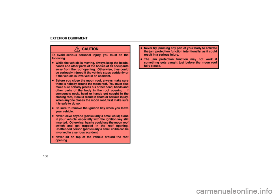 Lexus GX470 2006  Repair Manual Information / LEXUS 2006 GX470 OWNERS MANUAL (OM60B99U) EXTERIOR EQUIPMENT
106
CAUTION
To avoid serious personal injury, you must do the
following.
While the vehicle is moving, always keep the heads,
hands and ot her parts of the bodies of all occupants
a
