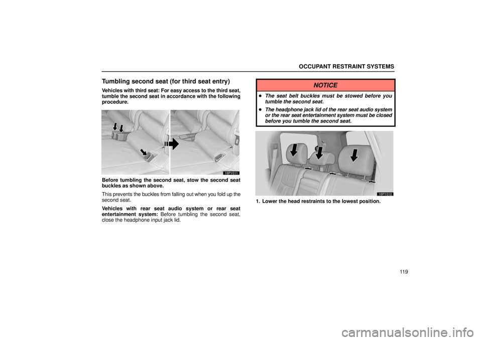 Lexus GX470 2006  Repair Manual Information / LEXUS 2006 GX470 OWNERS MANUAL (OM60B99U) OCCUPANT RESTRAINT SYSTEMS
11 9
Tumbling second seat (for third seat entry)
Vehicles with third seat: For easy access to the third seat,
tumble the second seat in accordance with the following
procedu