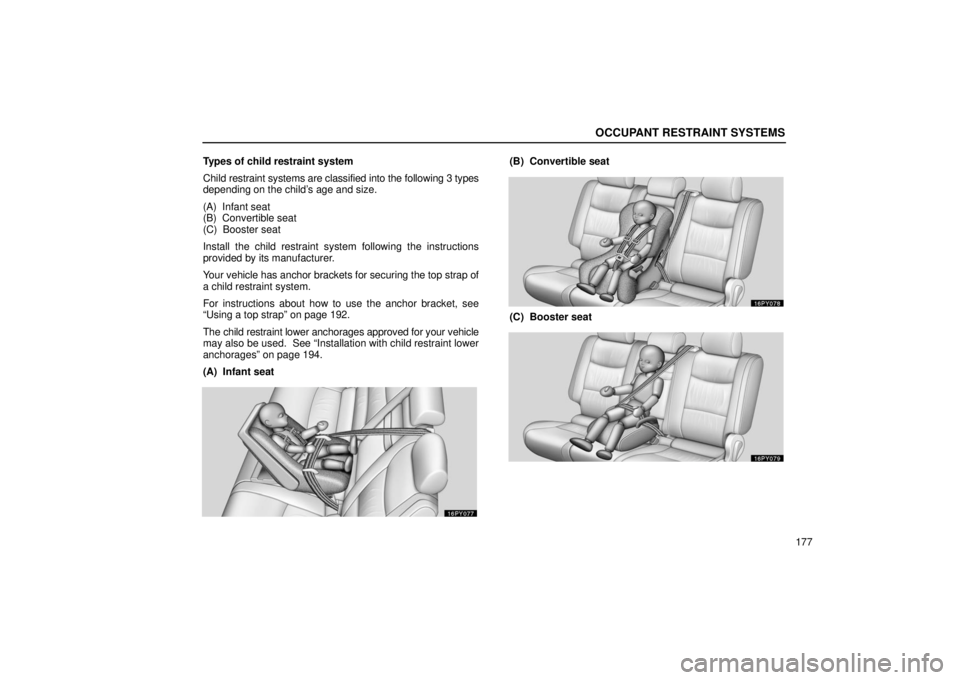 Lexus GX470 2006  Repair Manual Information / LEXUS 2006 GX470 OWNERS MANUAL (OM60B99U) OCCUPANT RESTRAINT SYSTEMS
177
Types of child restraint system
Child restraint systems are classified into the following 3 
types
depending on the child’s age and size.
(A)  Infant seat
(B)  Convert