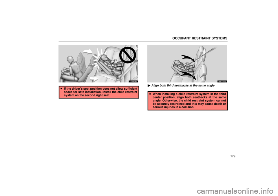 Lexus GX470 2006  Repair Manual Information / LEXUS 2006 GX470 OWNERS MANUAL (OM60B99U) OCCUPANT RESTRAINT SYSTEMS
179
If the driver’s seat position does not allow sufficient
space for safe installation, install the child restraint
system on the second right seat. Align both third se
