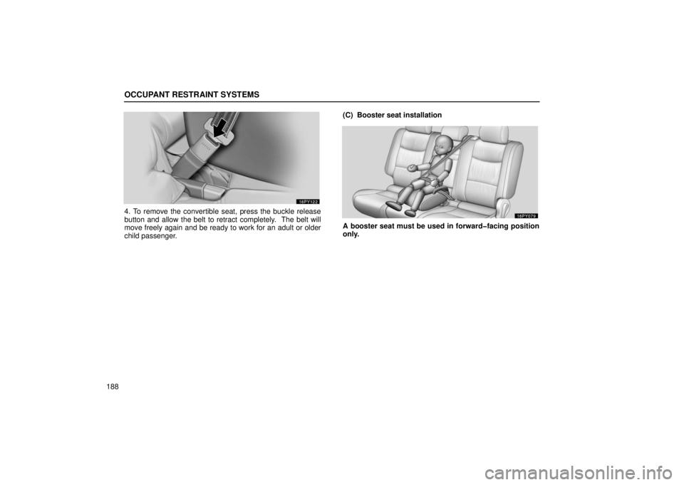 Lexus GX470 2006  Repair Manual Information / LEXUS 2006 GX470 OWNERS MANUAL (OM60B99U) OCCUPANT RESTRAINT SYSTEMS
188
4. To remove the convertible seat, press the buckle release
button and allow the belt to retract completely.  The belt will
move freely again and be ready to work for an