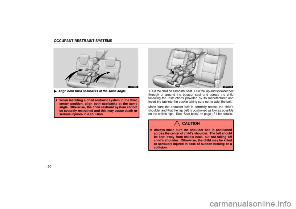 Lexus GX470 2006  Repair Manual Information / LEXUS 2006 GX470 OWNERS MANUAL (OM60B99U) OCCUPANT RESTRAINT SYSTEMS
190
Align both third seatbacks at the same angle
When installing a child restraint system in the third
center position, align both seatbacks at the same
angle. Otherwise, 
