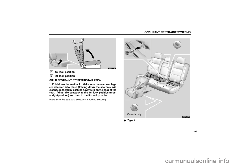 Lexus GX470 2006  Repair Manual Information / LEXUS 2006 GX470 OWNERS MANUAL (OM60B99U) OCCUPANT RESTRAINT SYSTEMS
195
11st look position
25th look position
CHILD RESTRAINT SYSTEM INSTALLATION
1. Fold down the seatback.  Make sure the rear seat legs
are relocked into place (folding down 