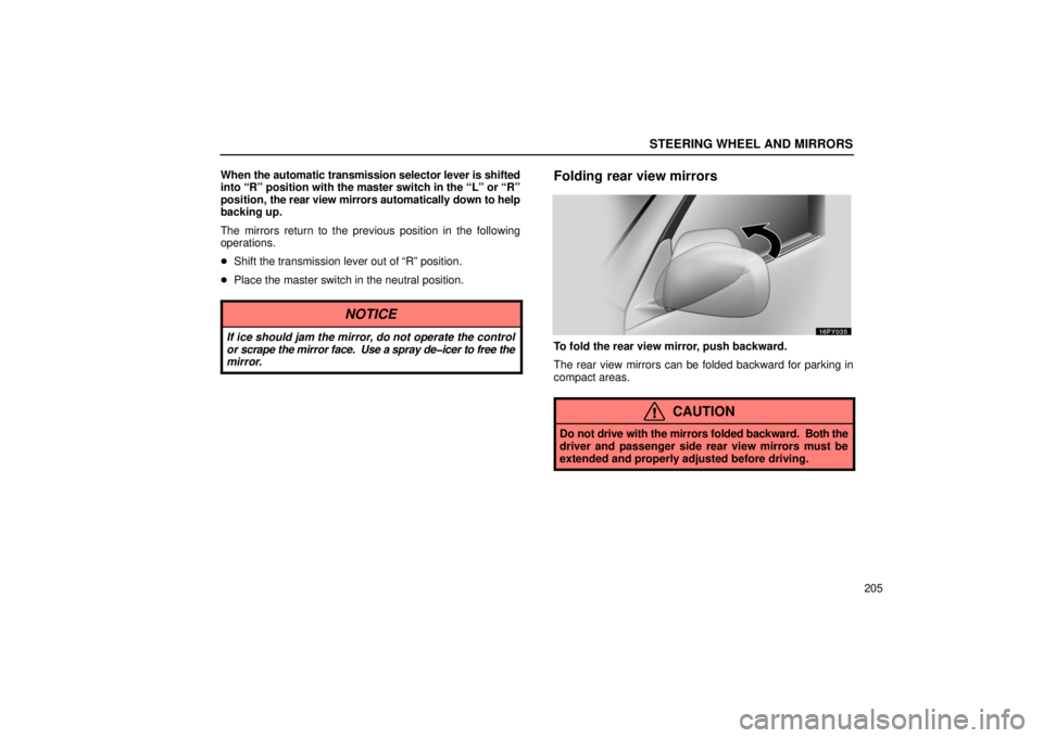 Lexus GX470 2006  Repair Manual Information / LEXUS 2006 GX470 OWNERS MANUAL (OM60B99U) STEERING WHEEL AND MIRRORS
205
When 
the automatic transmission selector lever is shifted
into “R” position with the master switch in the “L” or “R\
”
position,  the rear view mirrors auto