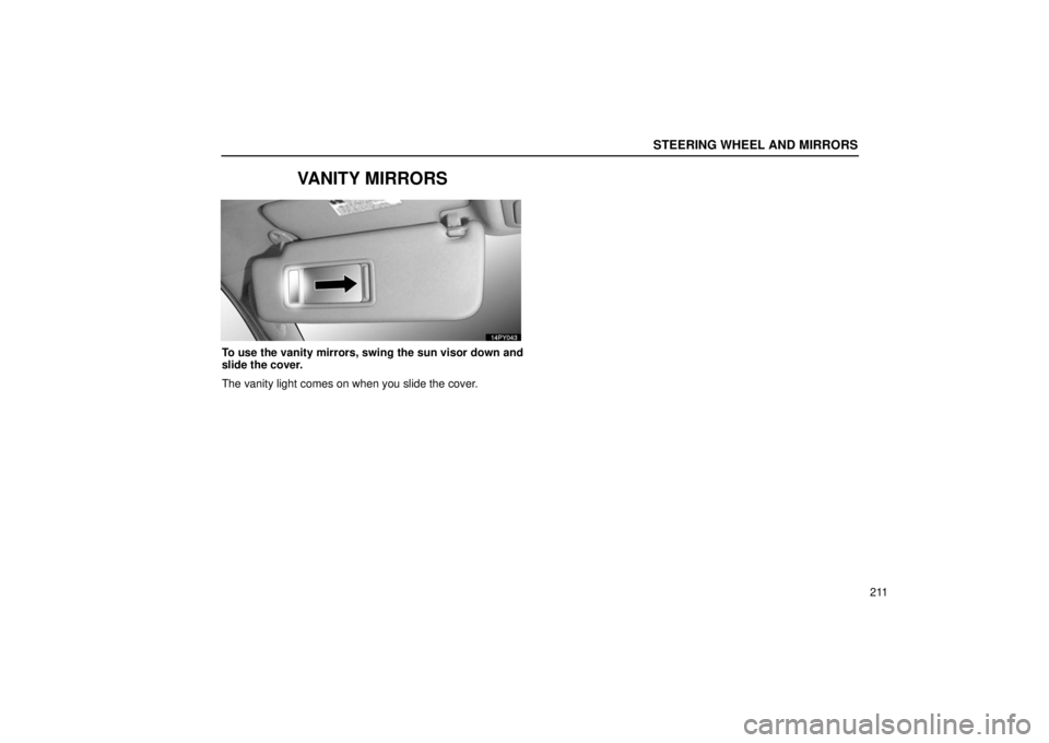 Lexus GX470 2006  Repair Manual Information / LEXUS 2006 GX470 OWNERS MANUAL (OM60B99U) STEERING WHEEL AND MIRRORS
211
VANITY MIRRORS
To use the vanity mirrors, swing the sun visor down and
slide the cover.
The vanity light comes on when you slide the cover. 