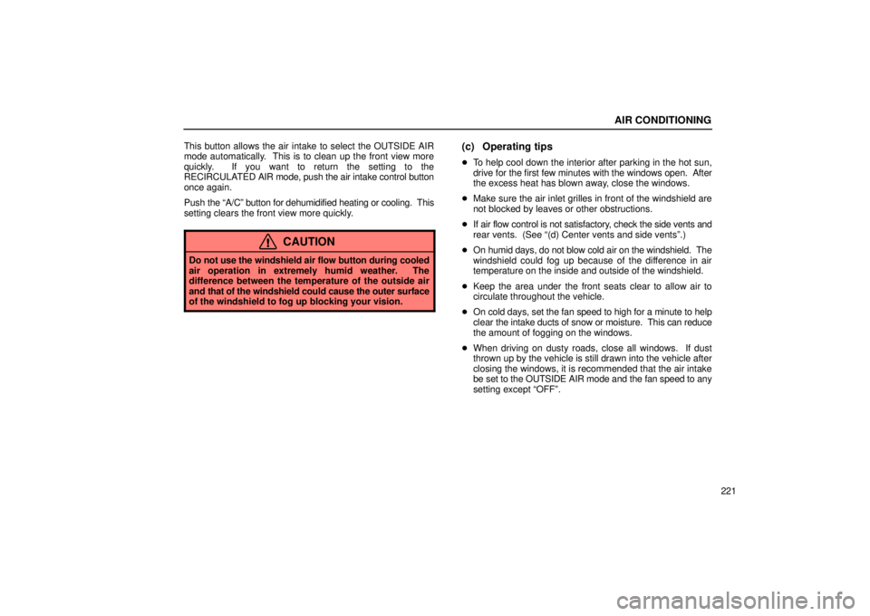 Lexus GX470 2006 Repair Manual Information / LEXUS 2006 GX470 OWNERS MANUAL (OM60B99U) AIR CONDITIONING
221
This button allows the air intake to select the OUTSIDE AIR
mode automatically. This is to clean up the front view more
quickly. If you want to return the setting to the
RECIRCU Lexus GX470 2006 Repair Manual Information / LEXUS 2006 GX470 OWNERS MANUAL (OM60B99U) AIR CONDITIONING
221
This button allows the air intake to select the OUTSIDE AIR
mode automatically. This is to clean up the front view more
quickly. If you want to return the setting to the
RECIRCU