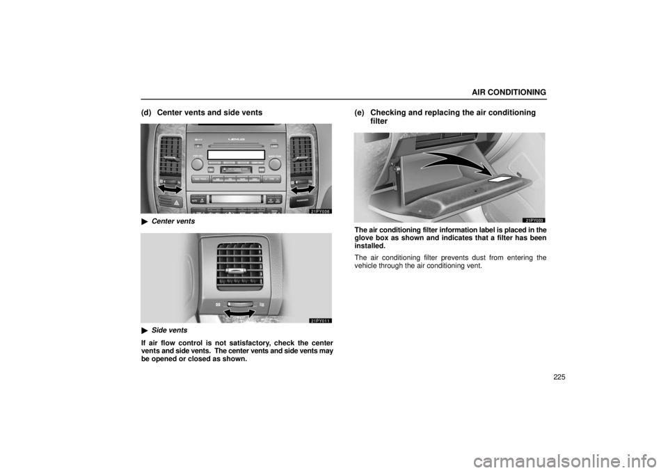 Lexus GX470 2006  Repair Manual Information / LEXUS 2006 GX470 OWNERS MANUAL (OM60B99U) AIR CONDITIONING
225
(d) Center vents and side vents
Center vents
Side vents
If air flow control is not satisfactory, check the center
vents  and side vents.  The center vents and side vents may
be 