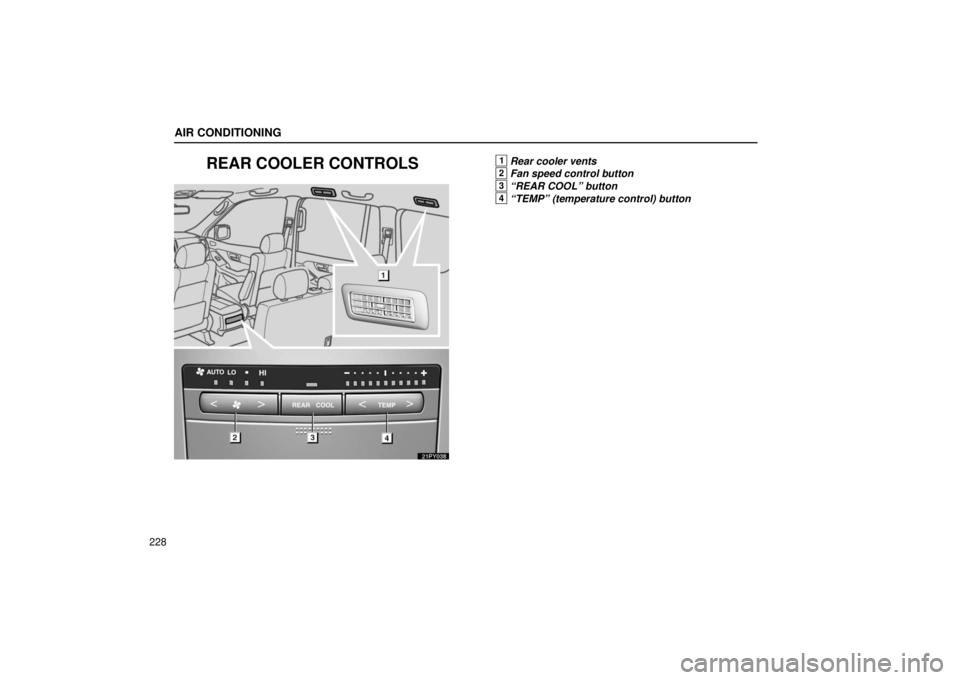 Lexus GX470 2006  Repair Manual Information / LEXUS 2006 GX470 OWNERS MANUAL (OM60B99U) AIR CONDITIONING
228
REAR COOLER CONTROLS
21PY038
1Rear cooler vents
2Fan speed control button
3“REAR COOL” button
4“TEMP” (temperature control) button 