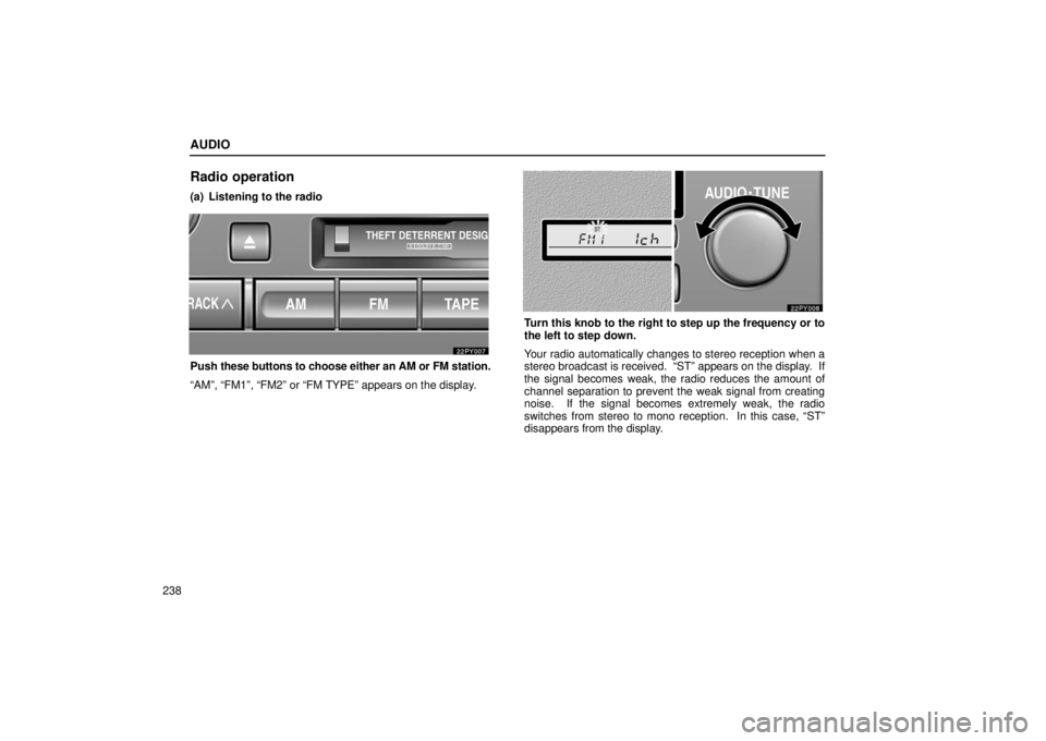 Lexus GX470 2006  Repair Manual Information / LEXUS 2006 GX470 OWNERS MANUAL (OM60B99U) AUDIO
238
Radio operation
(a) Listening to the radio
Push these buttons to choose either an  AM or FM station.
“AM”, “FM1”, “FM2” or “FM TYPE” appears on the d\
isplay.
Turn this knob 