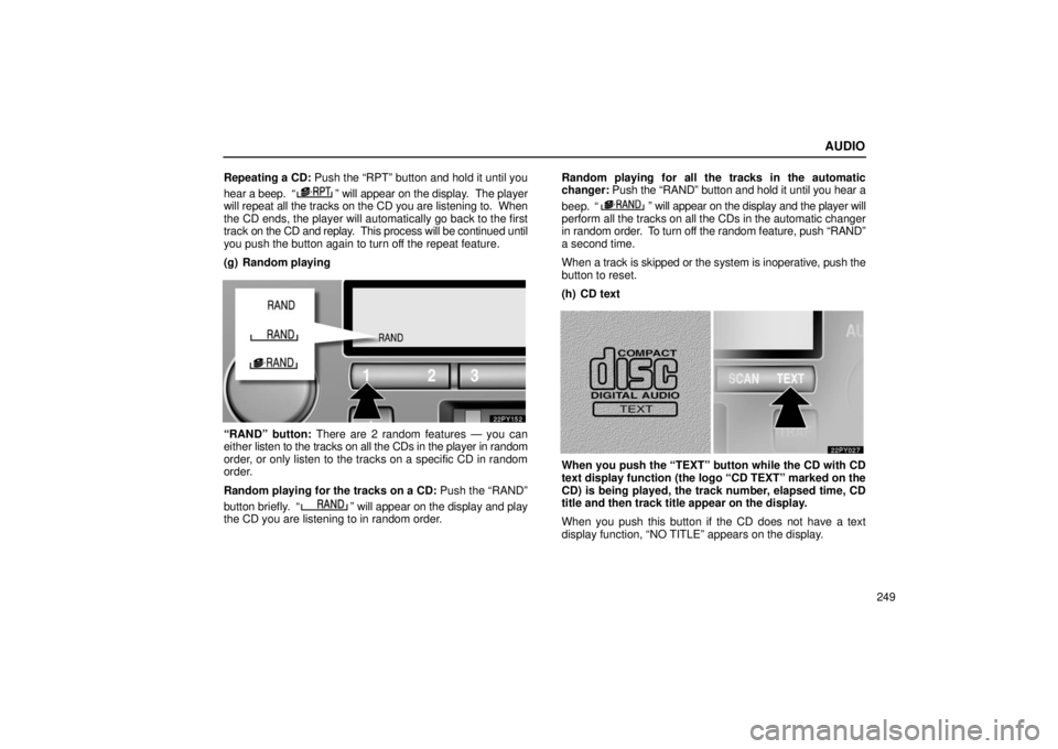Lexus GX470 2006 Repair Manual Information / LEXUS 2006 GX470 OWNERS MANUAL (OM60B99U) AUDIO
249
Repeating a CD: Push the “RPT” button and hold it until you
hear a beep. “
” will appear on the display. The player
will repeat all the tracks on the CD you are listening to. When Lexus GX470 2006 Repair Manual Information / LEXUS 2006 GX470 OWNERS MANUAL (OM60B99U) AUDIO
249
Repeating a CD: Push the “RPT” button and hold it until you
hear a beep. “
” will appear on the display. The player
will repeat all the tracks on the CD you are listening to. When