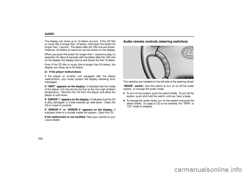 Lexus GX470 2006 Repair Manual Information / LEXUS 2006 GX470 OWNERS MANUAL (OM60B99U) AUDIO
250The display can show up to 12 letters at once. If the CD title
or music title is longer than 12 letters, hold down the button for
longer
than 1 second. The letters after the 12th one are s Lexus GX470 2006 Repair Manual Information / LEXUS 2006 GX470 OWNERS MANUAL (OM60B99U) AUDIO
250The display can show up to 12 letters at once. If the CD title
or music title is longer than 12 letters, hold down the button for
longer
than 1 second. The letters after the 12th one are s