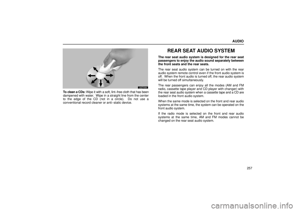 Lexus GX470 2006 Repair Manual Information / LEXUS 2006 GX470 OWNERS MANUAL (OM60B99U) AUDIO
257
To clean a CDs: Wipe it with a soft, lint−free cloth that has been
dampened with water. Wipe in a straight line from the center
to the edge of the CD (not in a circle). Do not use a
conv Lexus GX470 2006 Repair Manual Information / LEXUS 2006 GX470 OWNERS MANUAL (OM60B99U) AUDIO
257
To clean a CDs: Wipe it with a soft, lint−free cloth that has been
dampened with water. Wipe in a straight line from the center
to the edge of the CD (not in a circle). Do not use a
conv