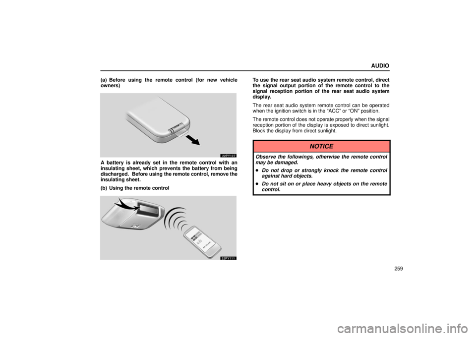 Lexus GX470 2006  Repair Manual Information / LEXUS 2006 GX470 OWNERS MANUAL (OM60B99U) AUDIO
259
(a) Before using the remote control (for new vehicle
owners)
A battery is already set in the remote control with an
insulating sheet, which prevents the battery from being
discharged.  
Befo