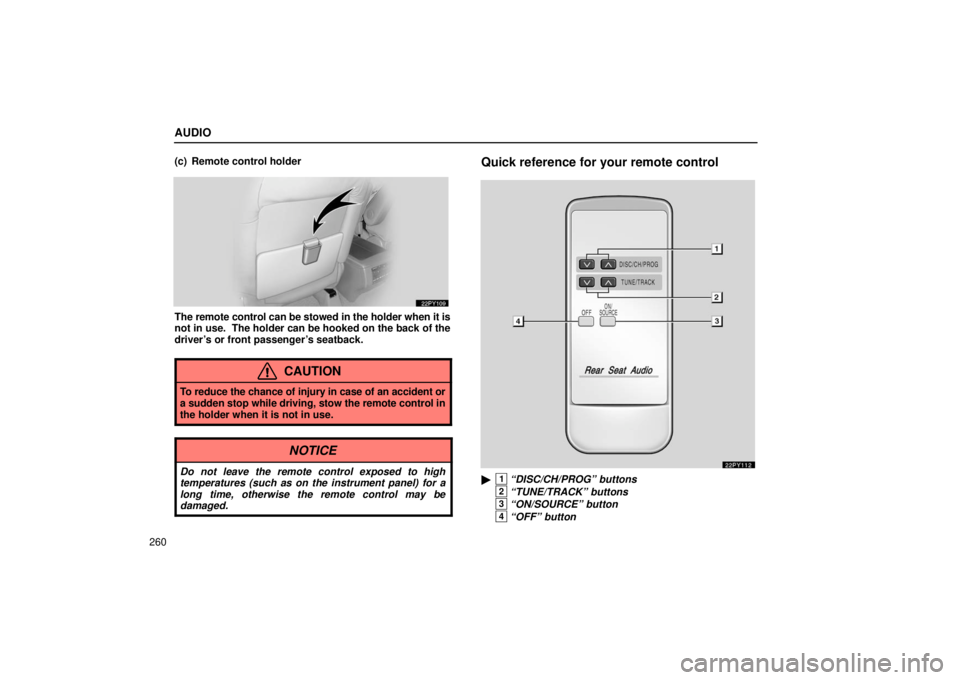 Lexus GX470 2006  Repair Manual Information / LEXUS 2006 GX470 OWNERS MANUAL (OM60B99U) AUDIO
260(c) Remote control holder
The remote control can be stowed in the holder when it is
not in use.  The holder can be hooked on the back of the
driver’s or front passenger’s seatback.
CAUTIO