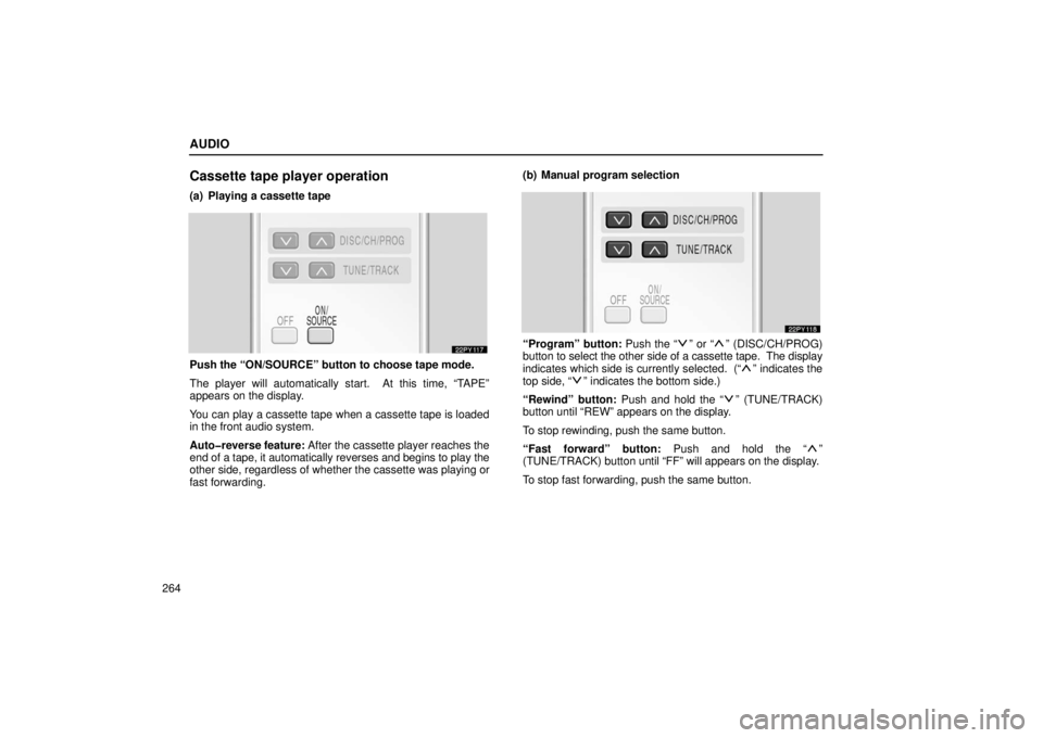 Lexus GX470 2006 Repair Manual Information / LEXUS 2006 GX470 OWNERS MANUAL (OM60B99U) AUDIO
264
Cassette tape player operation
(a) Playing a cassette tape
Push the “ON/SOURCE” button to choose tape mode.
The player will automatically start. At this time, “TAPE”
appears on the Lexus GX470 2006 Repair Manual Information / LEXUS 2006 GX470 OWNERS MANUAL (OM60B99U) AUDIO
264
Cassette tape player operation
(a) Playing a cassette tape
Push the “ON/SOURCE” button to choose tape mode.
The player will automatically start. At this time, “TAPE”
appears on the