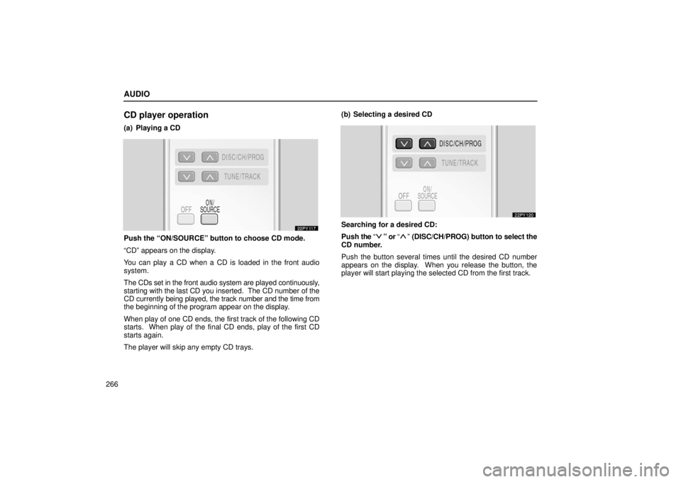 Lexus GX470 2006  Repair Manual Information / LEXUS 2006 GX470 OWNERS MANUAL (OM60B99U) AUDIO
266
CD player operation
(a) Playing a CD
Push the “ON/SOURCE” button to choose CD mode.
“CD” appears on the display.
You can play a CD when a CD is loaded in the front audio
system.
The 