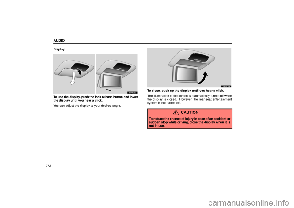 Lexus GX470 2006  Repair Manual Information / LEXUS 2006 GX470 OWNERS MANUAL (OM60B99U) AUDIO
272Display
To use the display, push the lock release button and lower
the display until you hear a click.
You can adjust the display to your desired angle.
To close, push up the display until yo