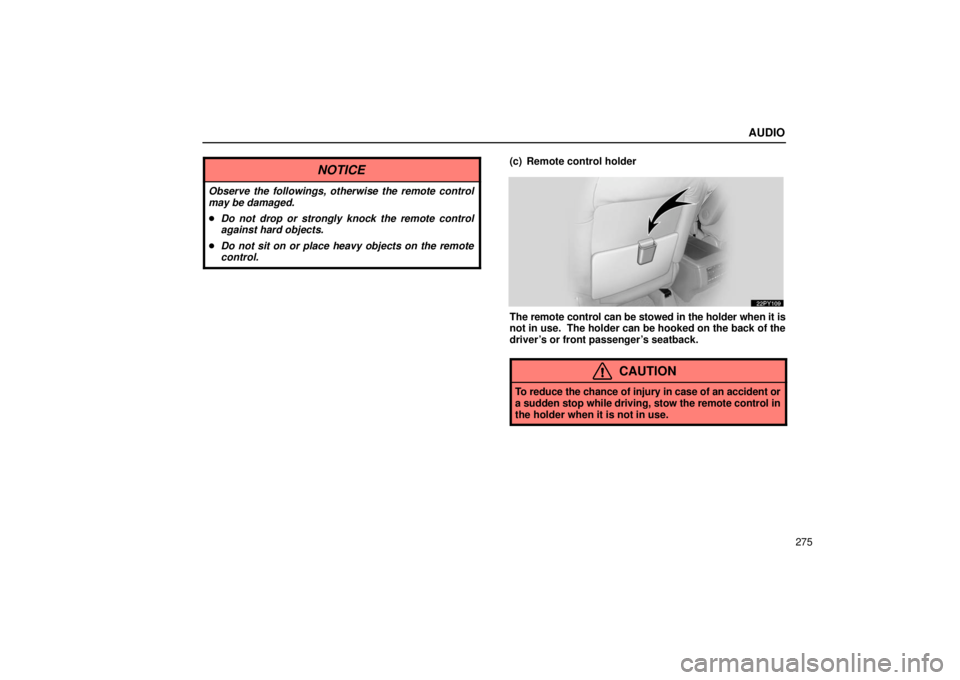 Lexus GX470 2006  Repair Manual Information / LEXUS 2006 GX470 OWNERS MANUAL (OM60B99U) AUDIO
275
NOTICE
Observe the followings, otherwise the remote control
may be damaged.
Do not drop or strongly knock the remote control
against hard objects.
 Do not sit on or place heavy objects on 