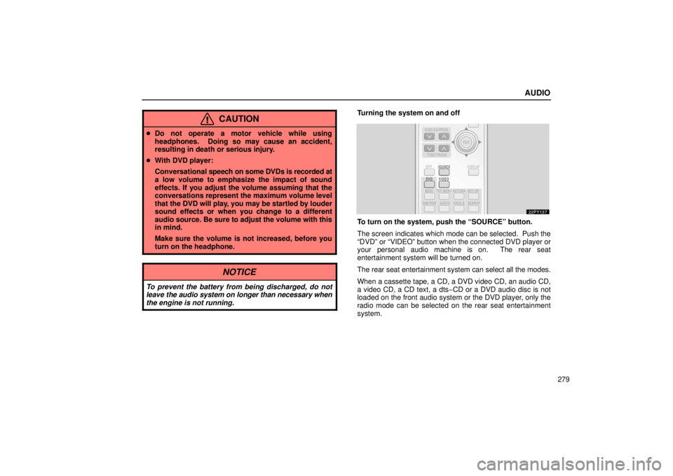 Lexus GX470 2006  Repair Manual Information / LEXUS 2006 GX470 OWNERS MANUAL (OM60B99U) AUDIO
279
CAUTION
Do not operate a motor vehicle while using
headphones.  Doing so may cause an accident,
resulting in death or serious injury.
 With DVD player:
Conversational  speech on some DVDs 