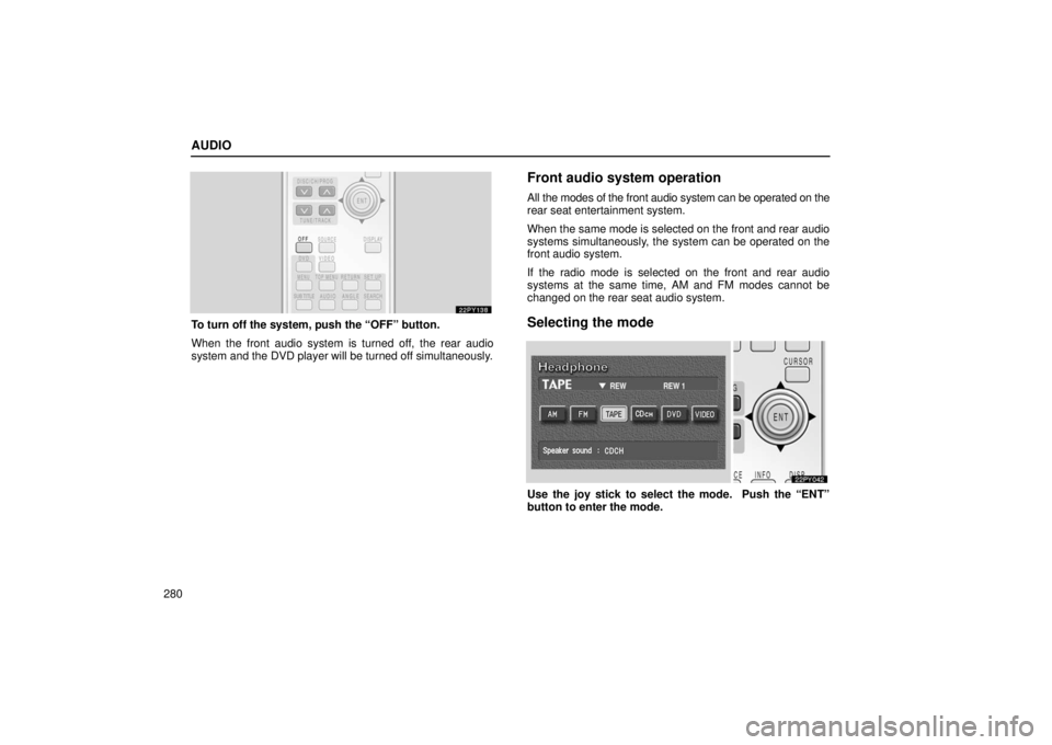 Lexus GX470 2006  Repair Manual Information / LEXUS 2006 GX470 OWNERS MANUAL (OM60B99U) AUDIO
280
To turn off the system, push the “OFF” button.
When the front audio system is turned off, the rear audio
system and the DVD player will be turned off simultaneously.
Front audio system o