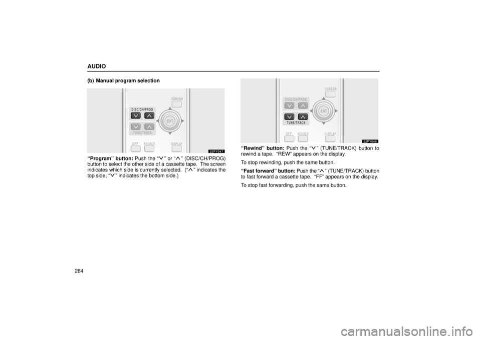 Lexus GX470 2006  Repair Manual Information / LEXUS 2006 GX470 OWNERS MANUAL (OM60B99U) AUDIO
284(b) Manual program selection
“Program” button: Push the “” or “” (DISC/CH/PROG)
button to select  the other side of a cassette tape.  The screen
indicates which side is currently 