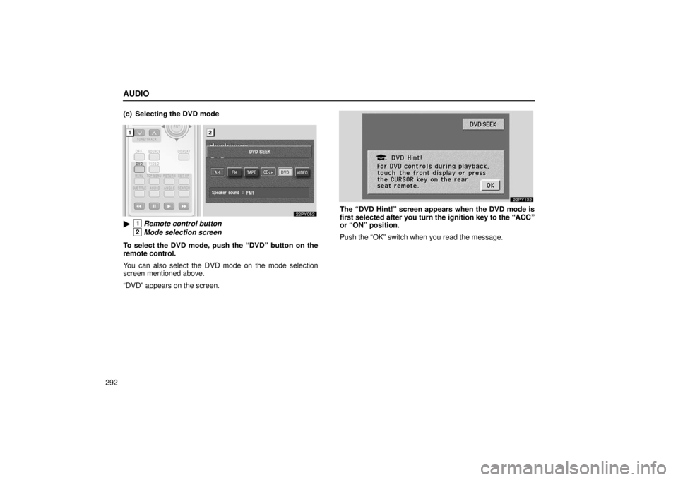 Lexus GX470 2006  Repair Manual Information / LEXUS 2006 GX470 OWNERS MANUAL (OM60B99U) AUDIO
292(c) Selecting the DVD mode
1Remote control button
2Mode selection screen
To select the DVD mode, push the “DVD” button on the
remote control.
You can also select the DVD mode on the mode